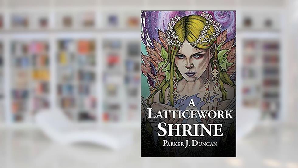 A Latticework Shrine, written by Parker J Duncan