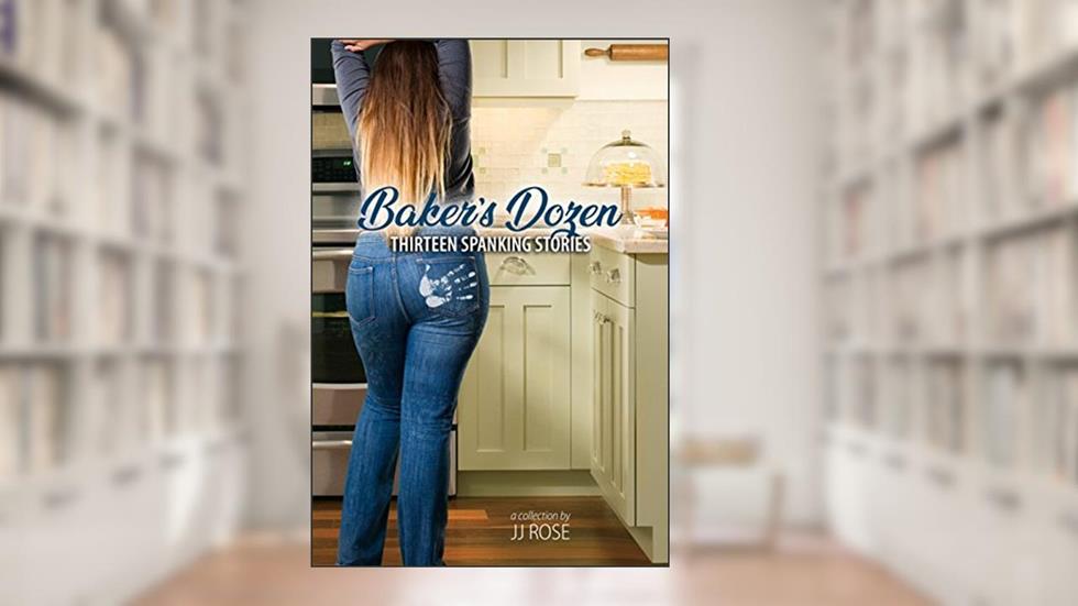 Baker's Dozen: Thirteen Spanking Stories, written by JJ Rose