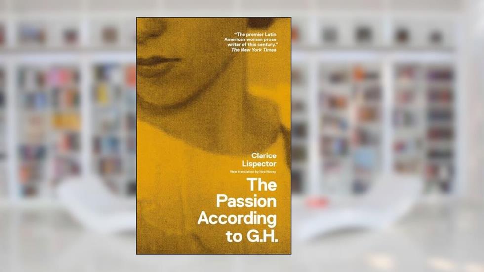 The Passion According to G.H. (New Directions Books), written by Clarice Lispector