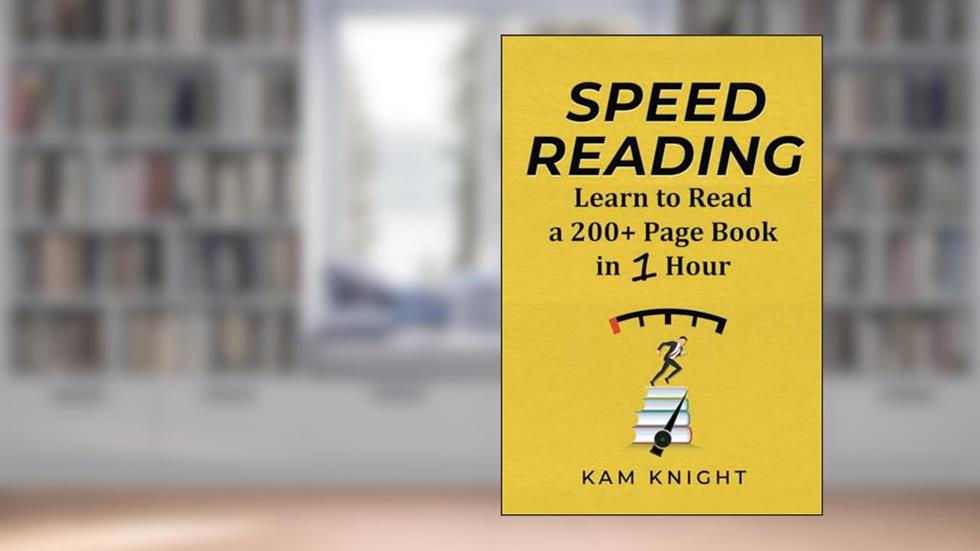 Speed Reading: Learn to Read a 200+ Page Book in 1 Hour (Mental Performance), written by Kam Knight