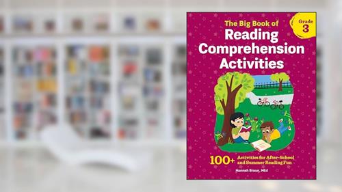 The Big Book of Reading Comprehension Activities, Grade 3: 100+ Activities for After-School and Summer Reading Fun, written by Hannah Braun M.Ed.
