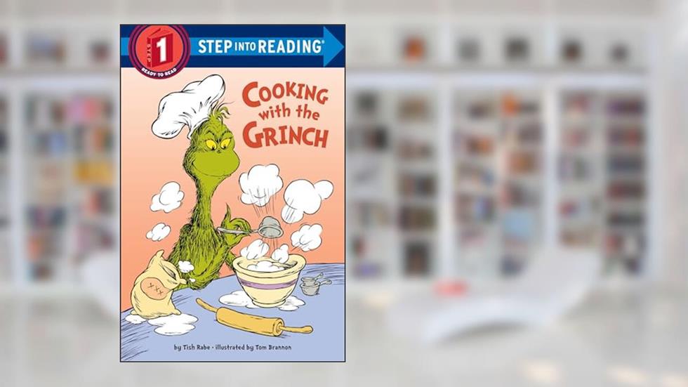 Cooking with the Grinch (Dr. Seuss) (Step into Reading), written by Tish Rabe