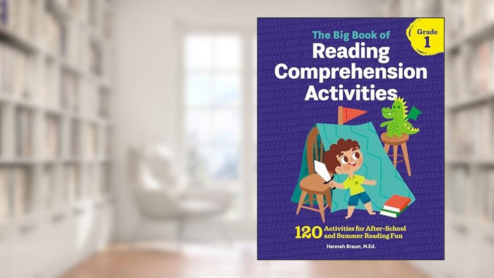 The Big Book of Reading Comprehension Activities, Grade 1: 120 Activities for After-School and Summer Reading Fun, written by Hannah Braun M.Ed.