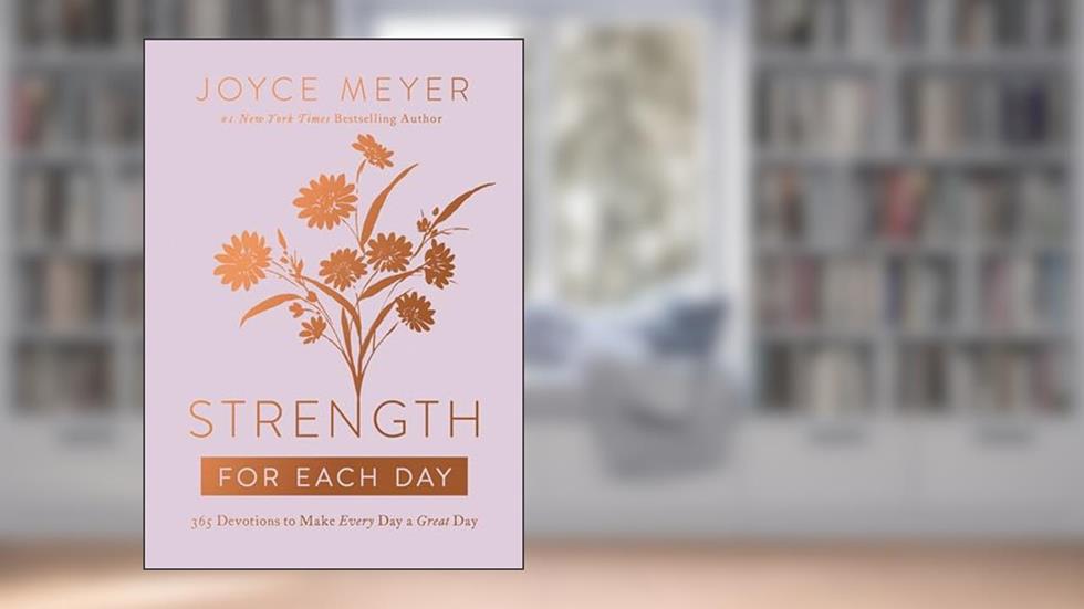 Strength for Each Day: 365 Devotions to Make Every Day a Great Day, written by Joyce Meyer