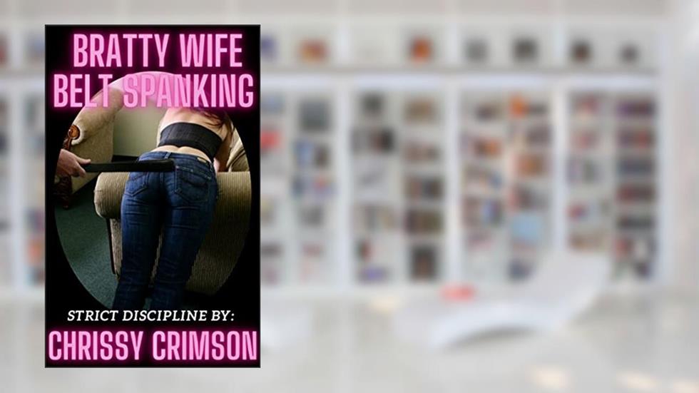 Bratty Wife Belt Spanking, written by Chrissy Crimson