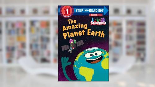 Cover from The Amazing Planet Earth (StoryBots) (Step into Reading), written by Storybots