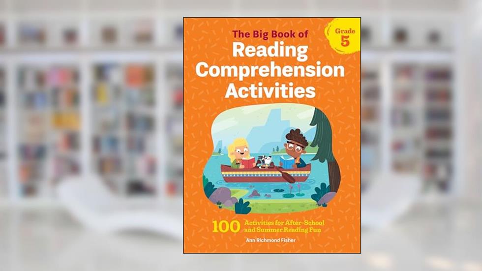 The Big Book of Reading Comprehension Activities, Grade 5: 100 Activities for After-School and Summer Reading Fun, written by Ann Richmond Fisher