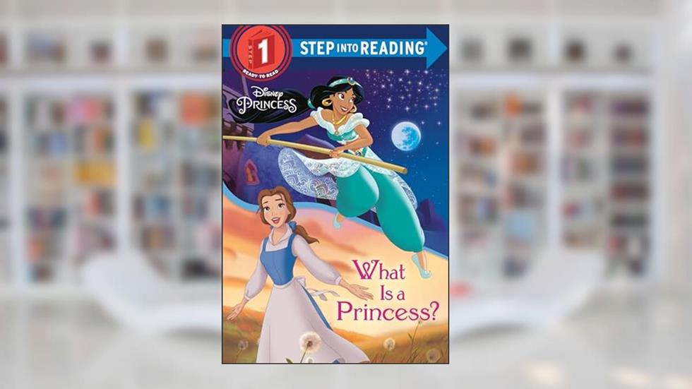 What Is a Princess? (Disney Princess) (Step into Reading), written by Jennifer Liberts