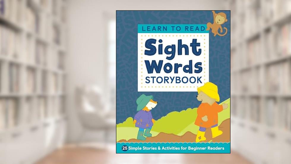 Learn to Read: Sight Words Storybook: 25 Simple Stories & Activities for Beginner Readers, written by Kimberly Ann Kiedrowski
