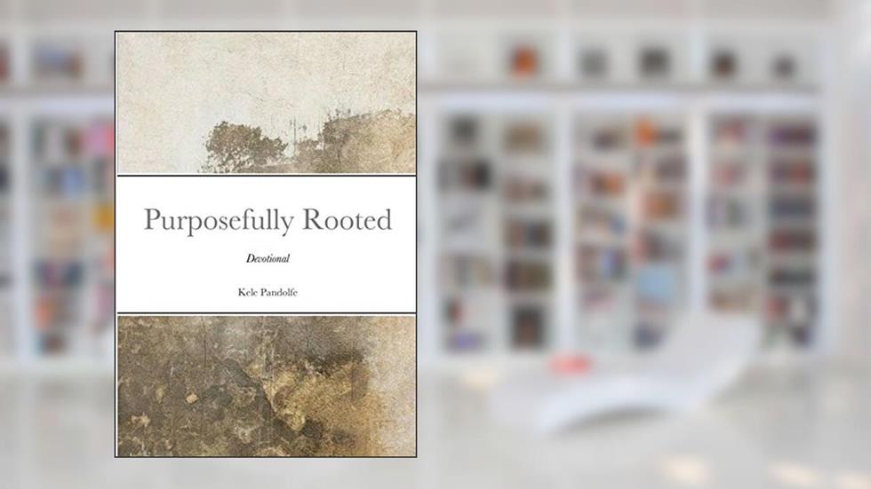 Purposefully Rooted: Devotional, written by Kele Pandolfe