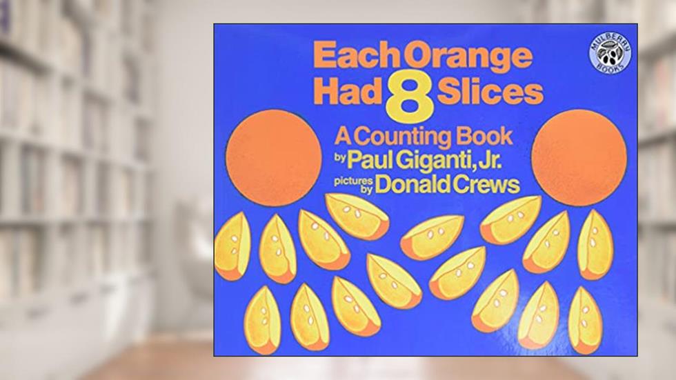 Each Orange Had 8 Slices (Counting Books (Greenwillow Books)), written by Paul Giganti Jr.