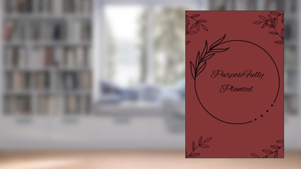 Purposefully Planted: Journal Notebook, written by Driekah YahLed