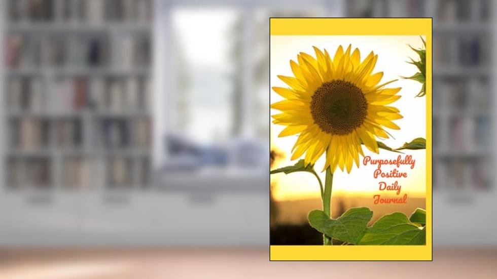 Purposefully Positive Daily Journal: Journaling Positivity, written by Darshelle Mister