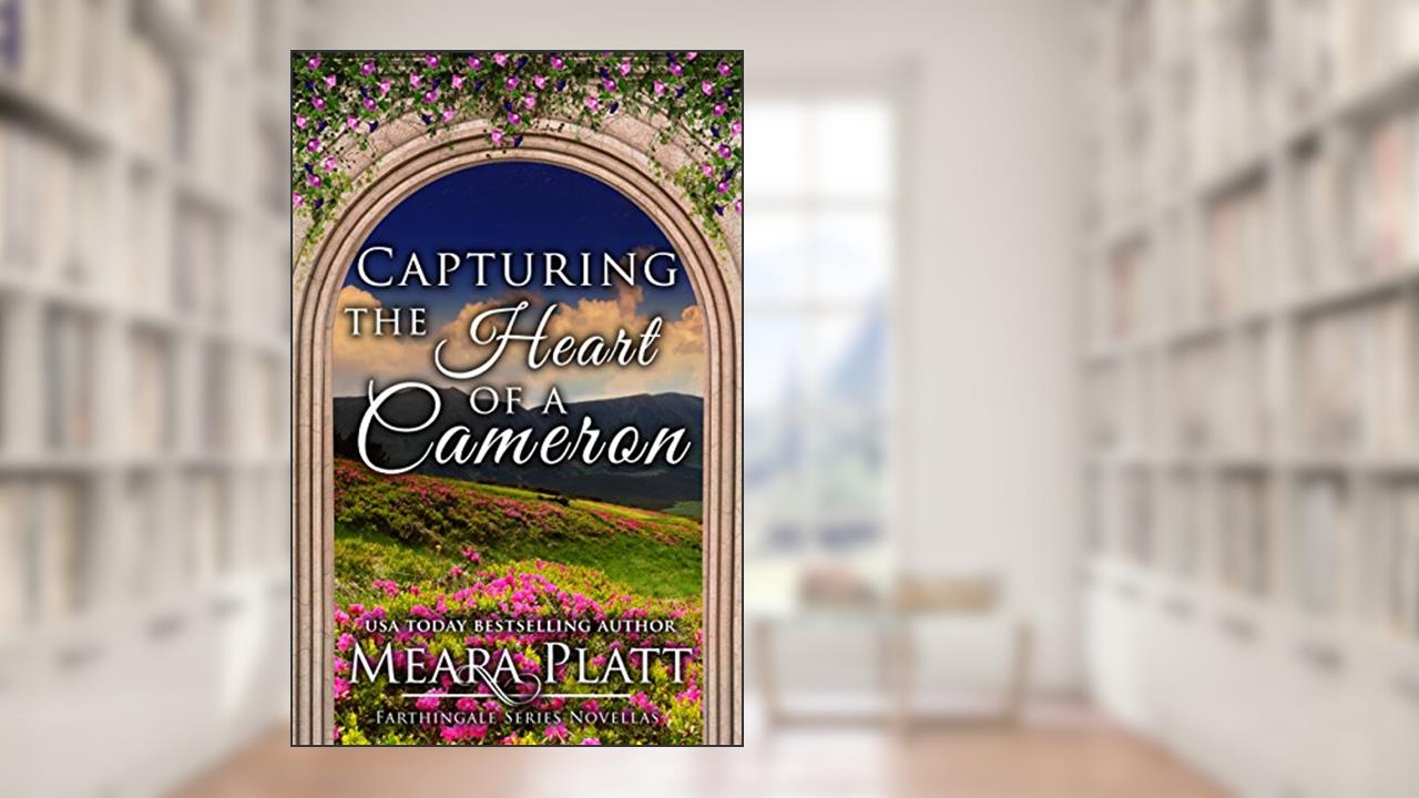 Capturing the Heart of a Cameron (Farthingale Series Novellas Book 1), written by Meara Platt