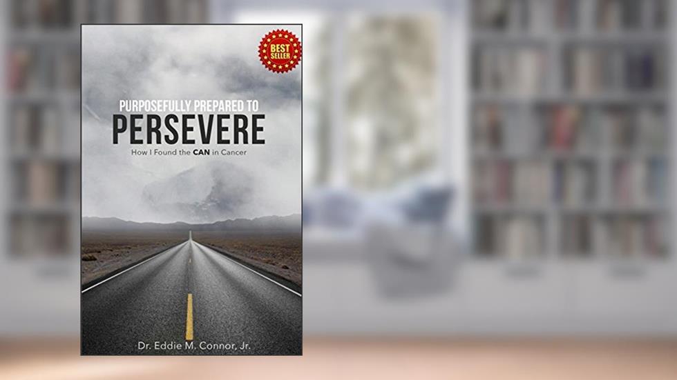 Purposefully Prepared to Persevere: How I Found the CAN in Cancer, written by Eddie Connor