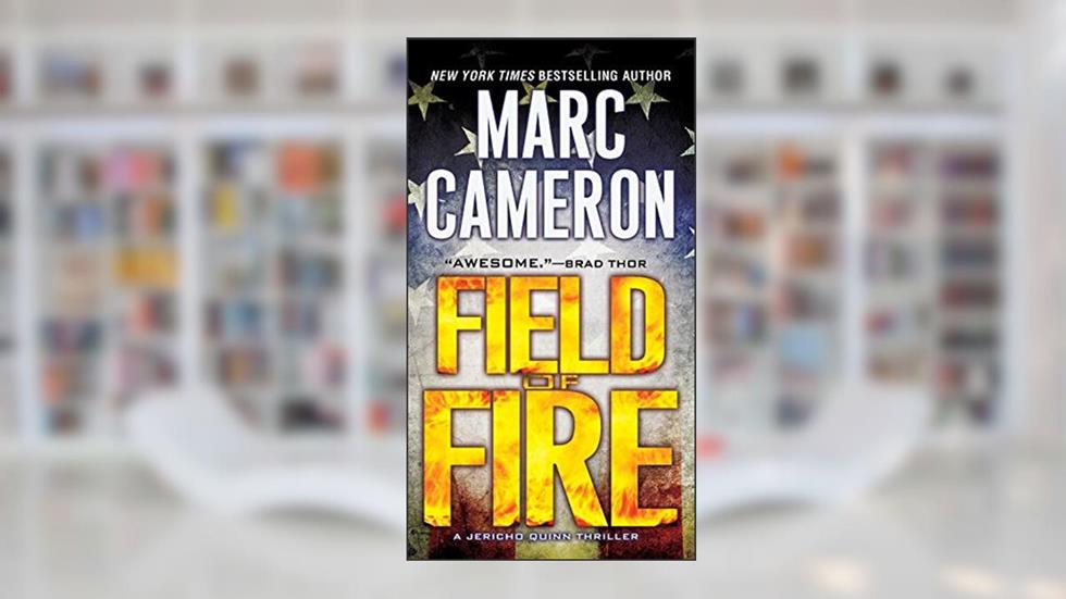 Field of Fire (A Jericho Quinn Thriller Book 7), written by Marc Cameron