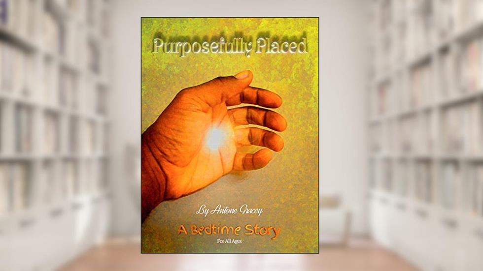 Purposefully Placed, written by Antone Gracey