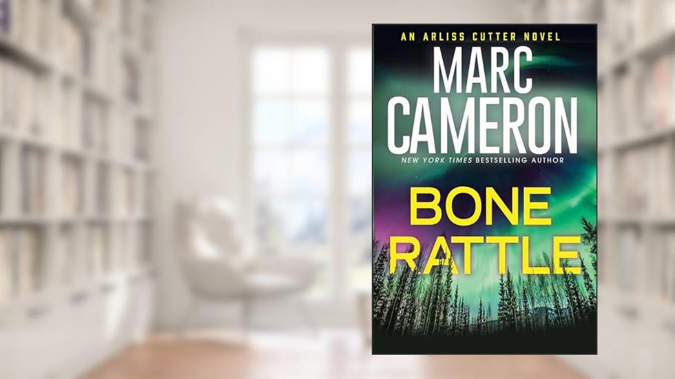 Bone Rattle: A Riveting Novel of Suspense (An Arliss Cutter Novel Book 3), written by Marc Cameron