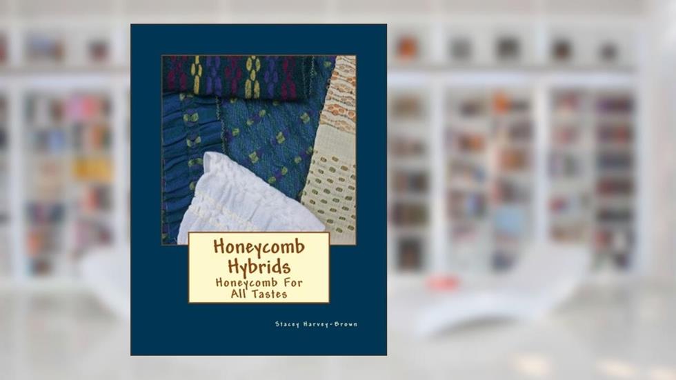 Honeycomb Hybrids: Honeycomb For All Tastes, written by Stacey Harvey-Brown