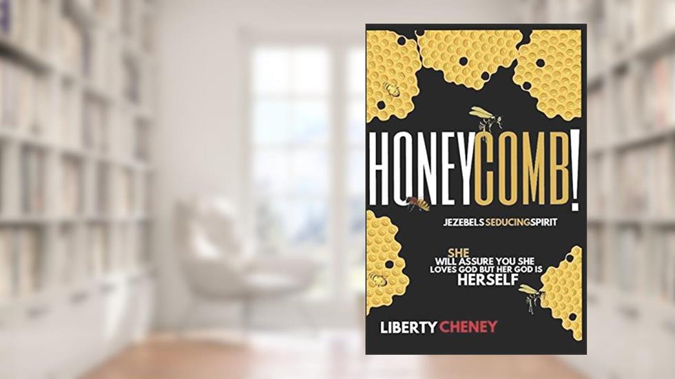 Honeycomb: Jezebels Seducing Spirit, written by Liberty Cheney