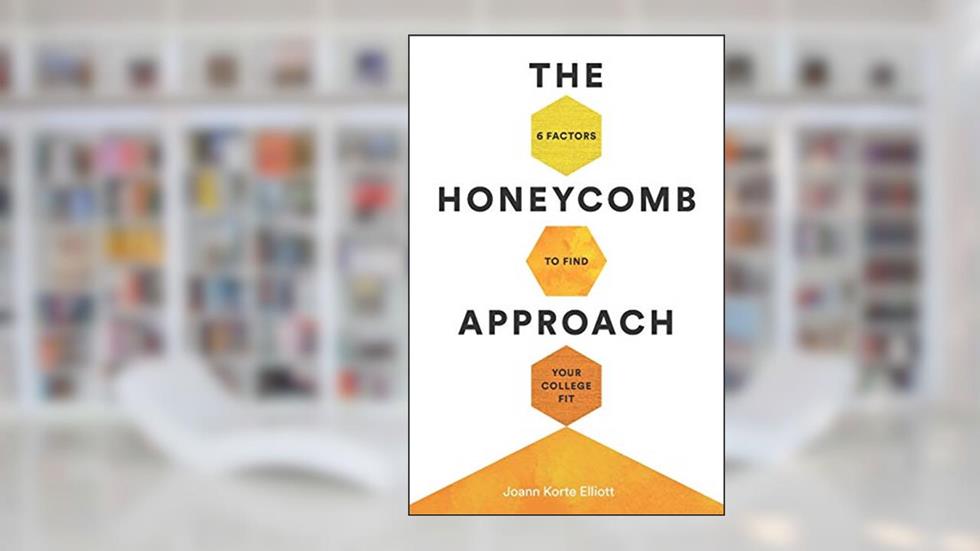 The Honeycomb Approach: 6 Factors to Find Your College Fit, written by Joann Korte Elliott