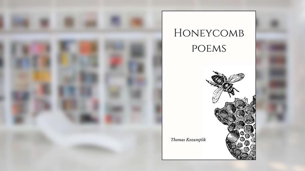 Honeycomb Poems, written by T. Kozumplik