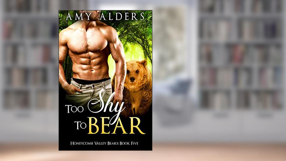 Too Shy to Bear (BBW Bear Shifter Paranormal Romance) (Honeycomb Valley Bears Book 5), written by Amy Alders