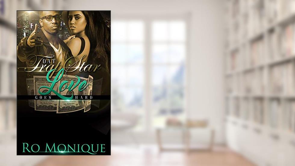 Dat Trap Star Love Goes Hard, written by Ro Monique