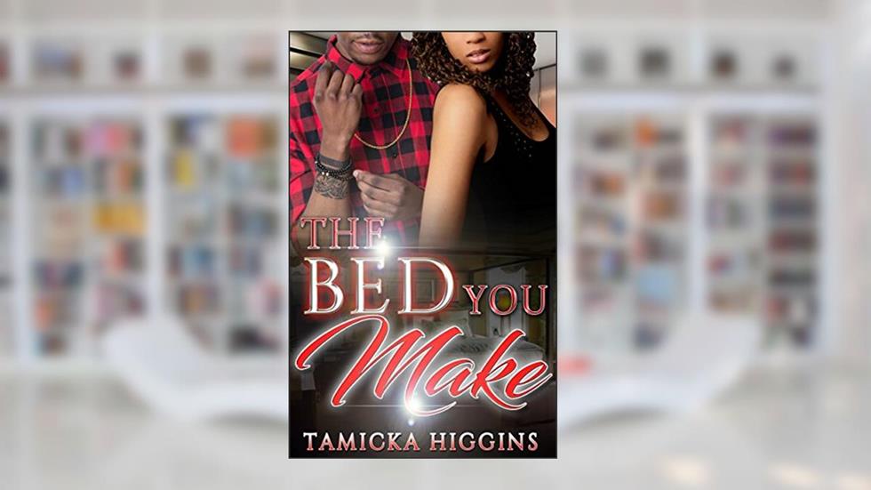 The Bed You Make: An Urban Hood Drama, written by Tamicka Higgins; Trapstar Publishing
