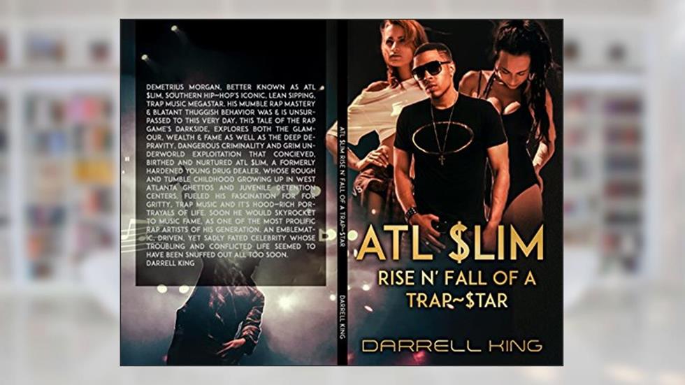 ATL Slim: Rise and Fall of A Trap Star, written by Darrell King