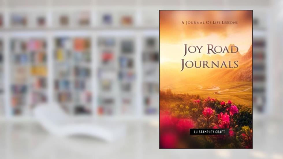 Joy Road Journals: A Journal Of Life Lessons, written by Lu Stampley Craft