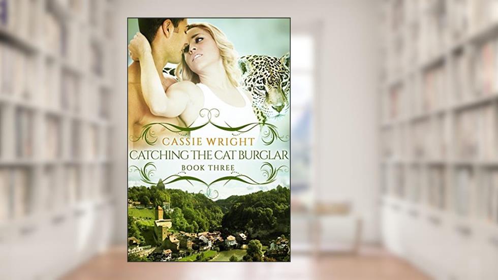 Catching the Cat Burglar: (BBW Paranormal Shape Shifter Romance) (Honeycomb Falls Book 3), written by Cassie Wright