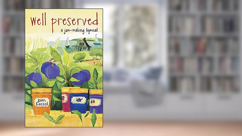 Well Preserved: A Jam Making Hymnal, written by Joan Hassol