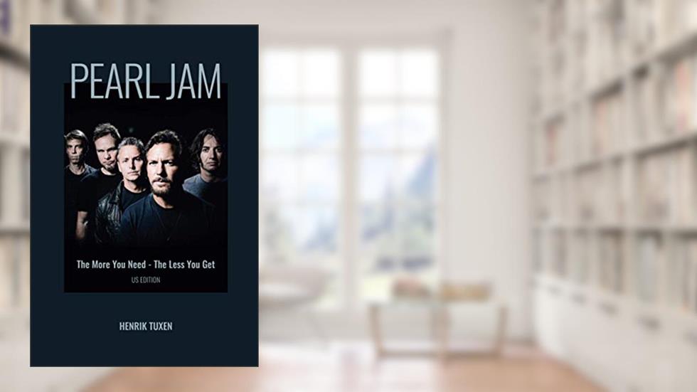 Pearl Jam: The More You Need - The Less You Get, written by Henrik Tuxen