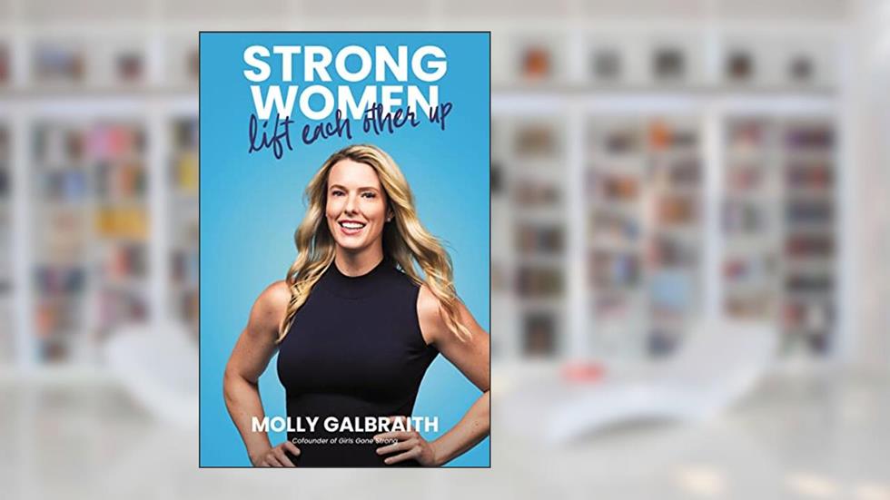 Strong Women Lift Each Other Up, written by Molly Galbraith