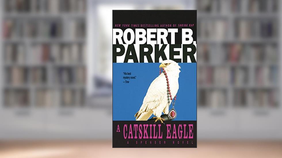 A Catskill Eagle (Spenser Book 12), written by Robert B. Parker