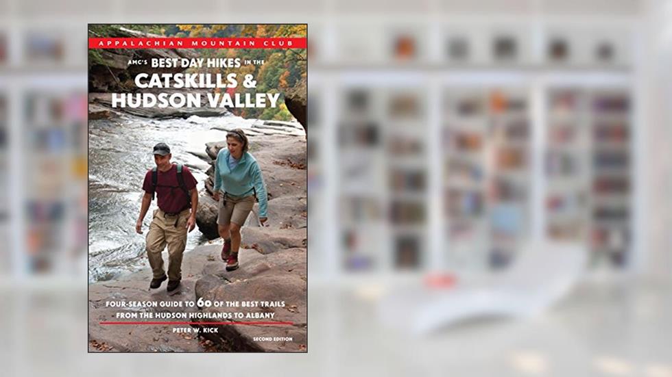 AMC's Best Day Hikes in the Catskills and Hudson Valley: Four-Season Guide To 60 Of The Best Trails From The Hudson Highlands To Albany, written by Peter Kick