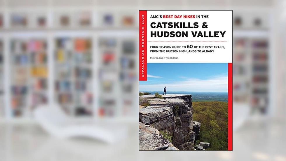 AMC's Best Day Hikes in the Catskills and Hudson Valley: Four-Season Guide to 60 of the Best Trails, from the Hudson Highlands to Albany, written by Peter W. Kick