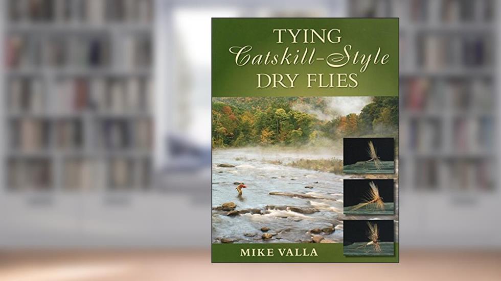 Tying Catskill-Style Dry Flies, written by Mike Valla