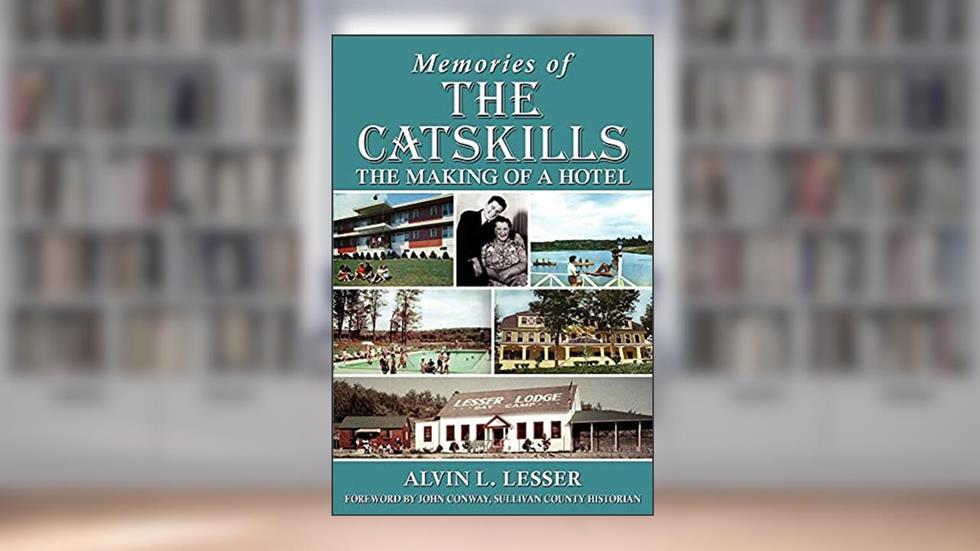 Memories of the Catskills: The Making of a Hotel, written by Alvin L Lesser