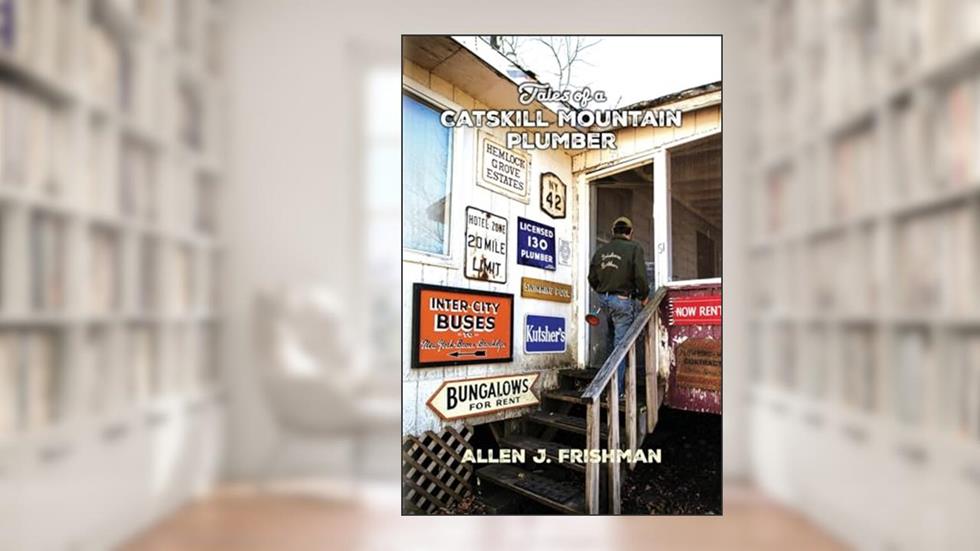 Tales of a Catskill Mountain Plumber, written by Allen J. Frishman