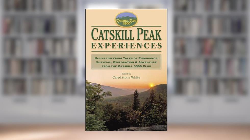 Catskill Peak Experiences: Mountaineering Tales of Endurance, Survival, Exploration & Adventure from the Catskill 3500 Club, written by Carol Stone White