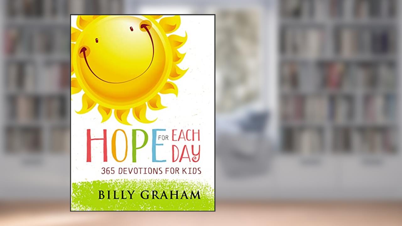 Hope for Each Day: 365 Devotions for Kids, written by Billy Graham