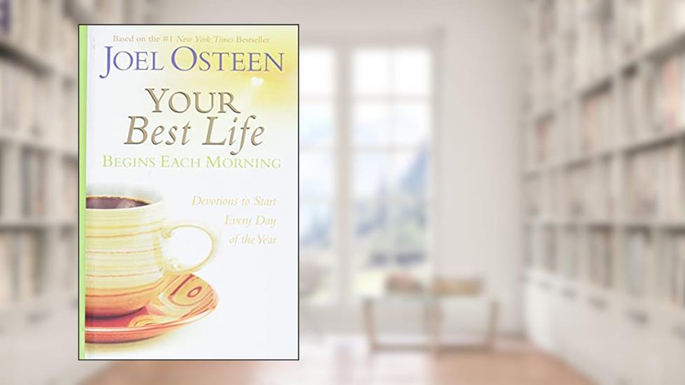 Your Best Life Begins Each Morning: Devotions to Start Every Day of the Year (Faithwords), written by Joel Osteen