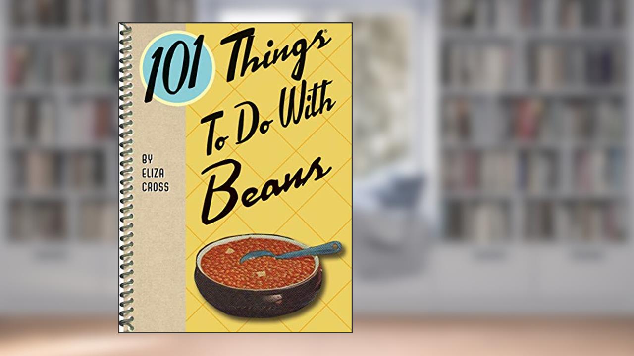 101 Things To Do With Beans, written by Eliza Cross