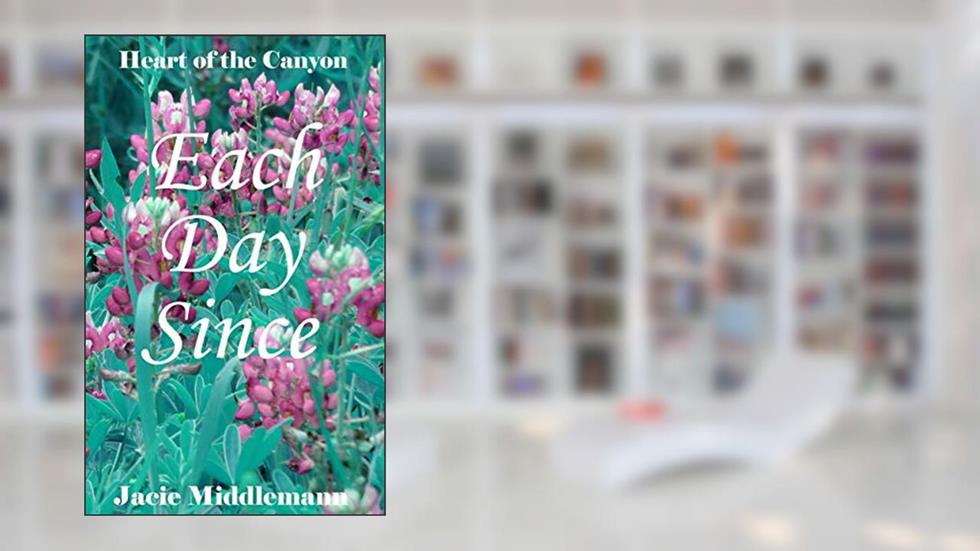 Each Day Since (Heart Of The Canyon Book 4), written by Jacie Middlemann