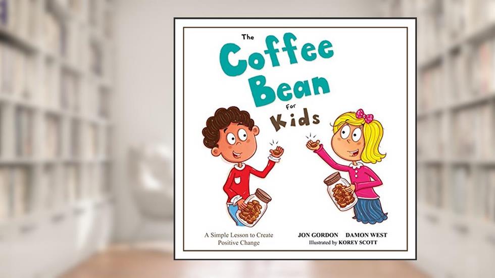 The Coffee Bean for Kids: A Simple Lesson to Create Positive Change (Jon Gordon), written by Jon Gordon; Damon West