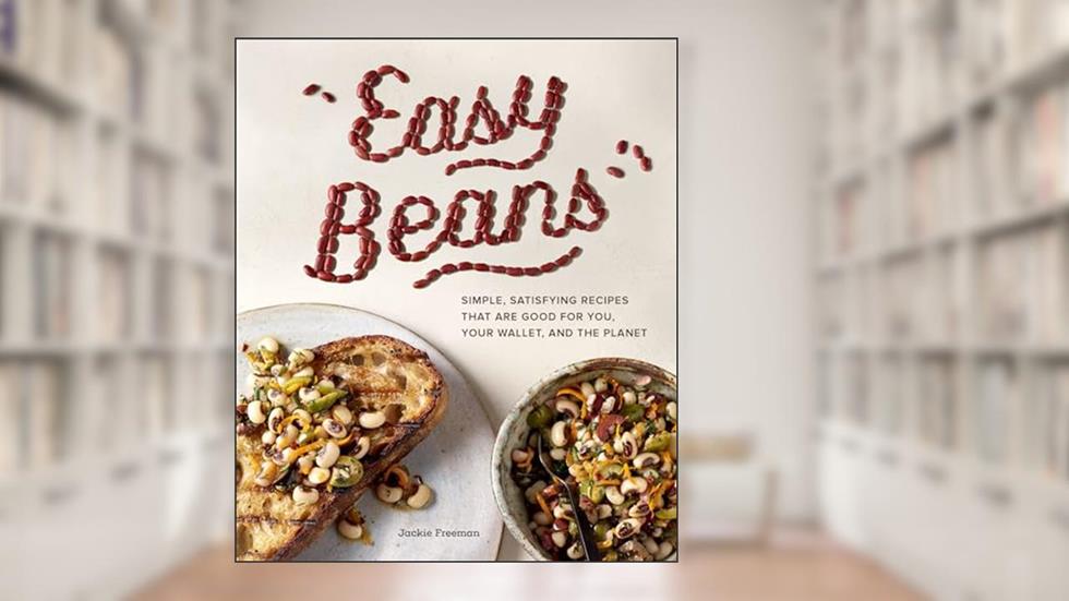Easy Beans: Simple, Satisfying Recipes That Are Good for You, Your Wallet, and the Planet, written by Jackie Freeman