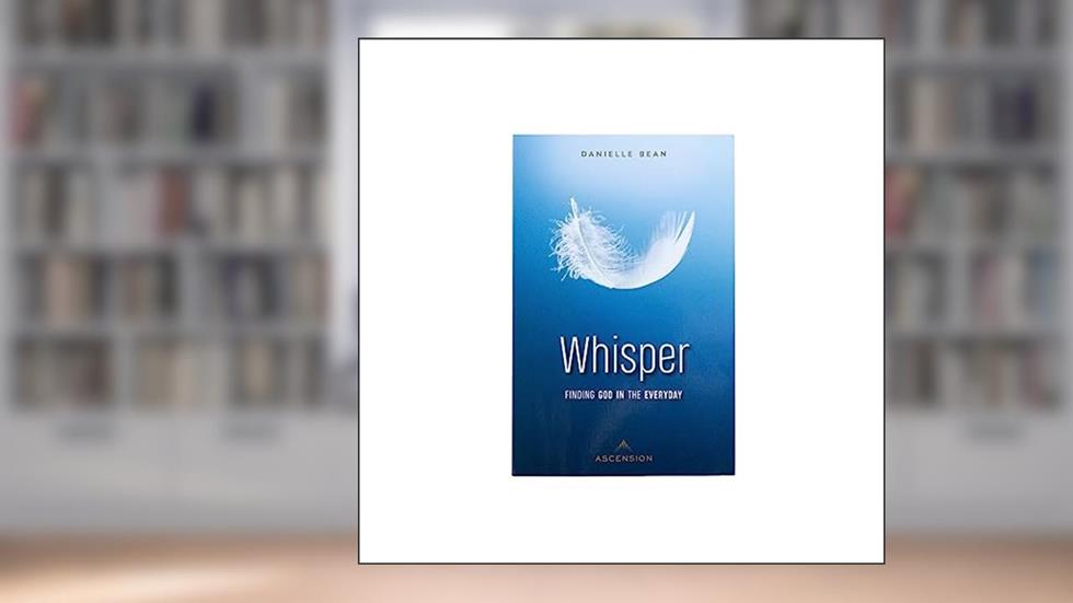 Whisper: Finding God in the Everyday, written by Danielle Bean