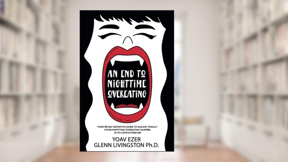 An End to Nighttime Overeating: Your 10-Day Definitive Guide, written by Glenn Livingston; Yoav Ezer